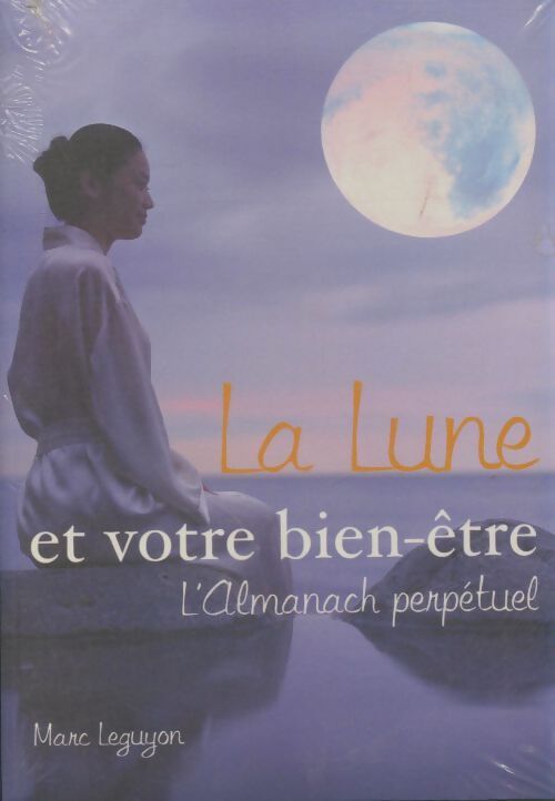 Livrenpoche : La lune et votre bien-être : L'almanach perpétuel - Marc Leguyon - Livre