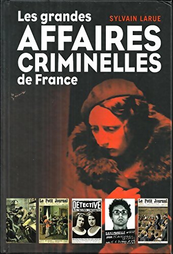 Livrenpoche : Les grandes affaires criminelles de France - Sylvain Larue - Livre