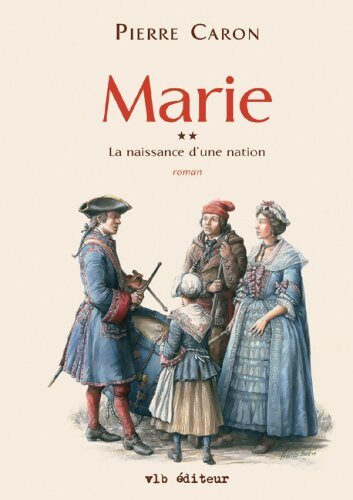 Livrenpoche : La naissance d'une nation Tome II : Marie - Pierre Caron - Livre