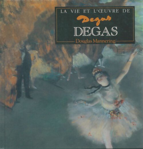 Livrenpoche : La vie et l'oeuvre de Degas - Douglas Mannering - Livre