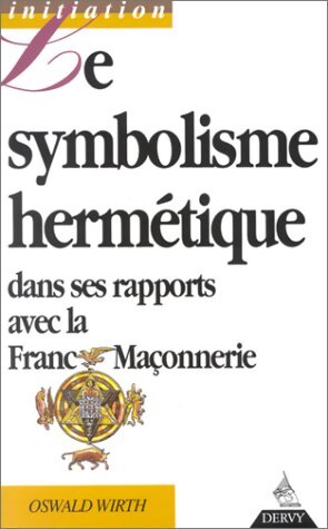 Livrenpoche : Le symbolisme hermétique dans ses rapports avec la franc-maçonnerie - Oswald Wirth - Livre