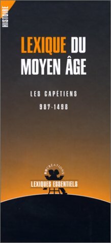 Livrenpoche : Lexique du moyen-âge : Les capétiens 987-1498 - Collectif - Livre