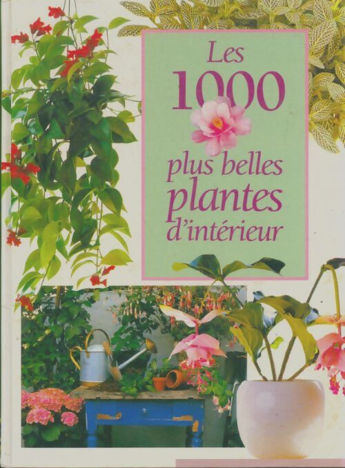 Livrenpoche : Les 1000 plus belles plantes d'intérieur - Collectif - Livre