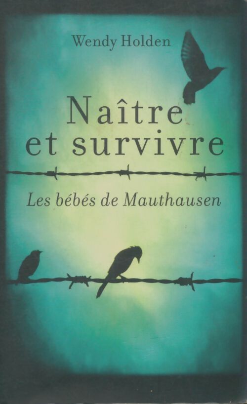 Livrenpoche : Naître et survivre - Wendy Holden - Livre