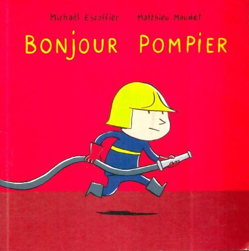 Livrenpoche : Bonjour pompier - Matthieu Michaël; Maudet - Livre