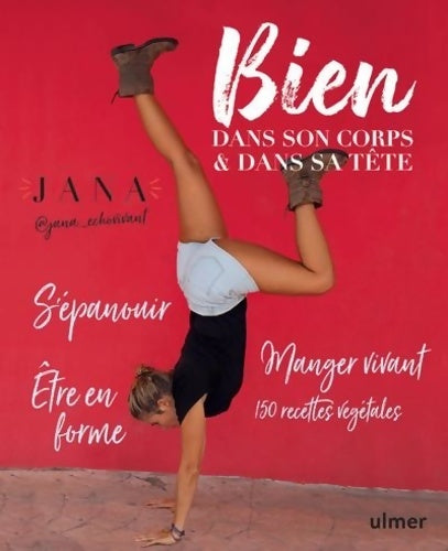 Livrenpoche : Bien dans son corps & dans sa tête : S'épanouir. être en forme. Manger vivant. 150 recettes végétales - Jana. - Livre