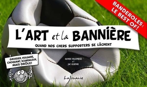 Livrenpoche : L'art et la bannière : Quand nos chers supporters se lâchent - Olivier Villepreux - Livre