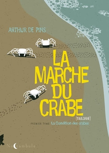 Livrenpoche : La Marche du crabe Tome I : La Condition des crabes - Arthur De Pins - Livre