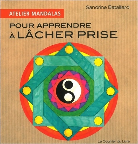Livrenpoche : Atelier Mandalas pour apprendre à lâcher prise - Sandrine Bataillard - Livre