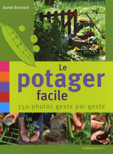 Livrenpoche : LE POTAGER FACILE : 350 PHOTOS GESTE PAR GESTE - Daniel Brochard - Livre