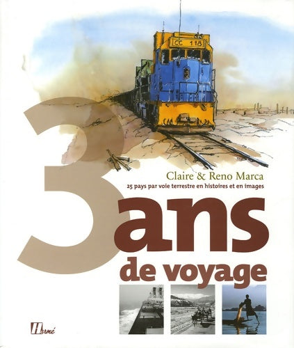 Livrenpoche : 3 Ans de voyage : 25 Pays par voie terrestre en histoires et en images - Reno Marca - Livre