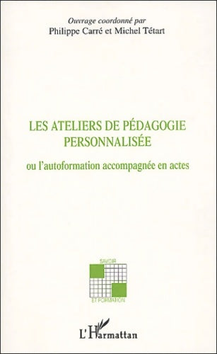 Livrenpoche : LES ATELIERS DE pédagogie PERSONNALISEE : Ou l'autoformation accompagnée en actes - Philippe Carré - Livre