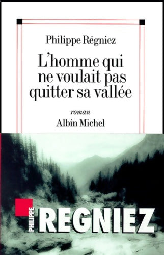 Livrenpoche : L'Homme Qui Ne Voulait Pas Quitter Sa vallée - Philippe Regniez - Livre