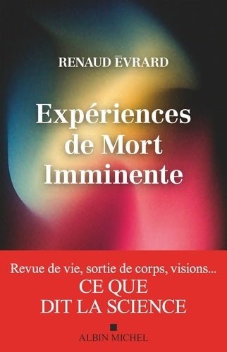 Livrenpoche : Expériences de mort imminente : Revue de vie sortie de corps visions... Ce que dit la science - Renaud Evrard - Livre