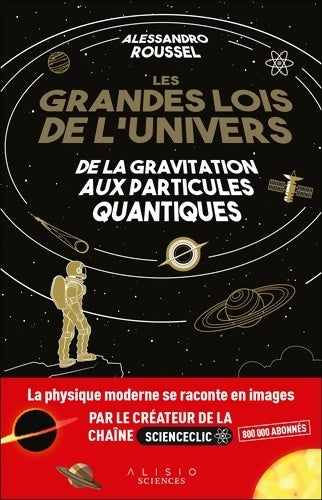 Livrenpoche : Les Grandes Lois de l'Univers : De la gravitation aux particules quantiques - Alessandro Roussel - Livre