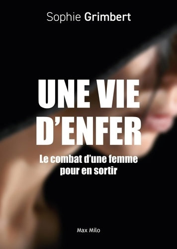 Livrenpoche : Une vie d'enfer : Le combat d'une femme pour en sortir - Sophie Grimbert - Livre