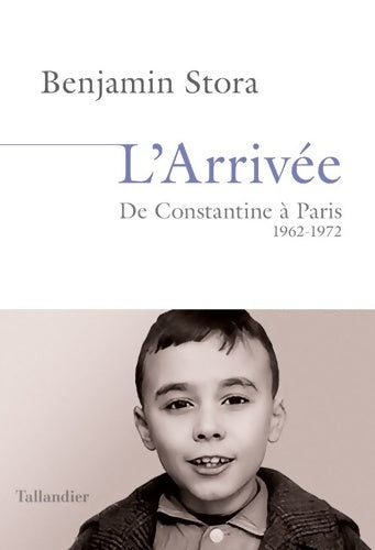 Livrenpoche : L'arrivée : De Constantine à Paris. 1962-1972 - Benjamin Stora - Livre