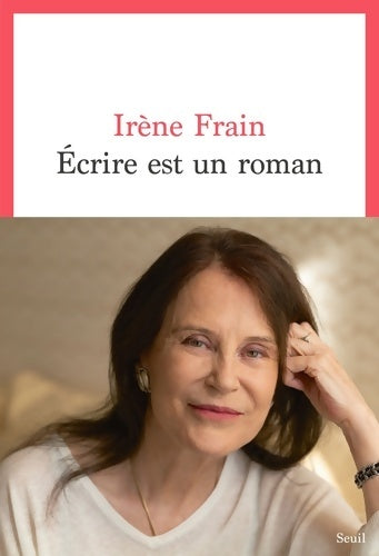 Livrenpoche : Écrire est un roman - Irène Frain - Livre