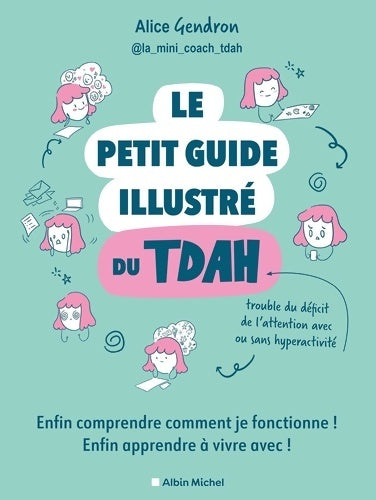 Livrenpoche : Le Petit Guide illustré du TDAH : Enfin comprendre comment je fonctionne ! Enfin apprendre à vivre avec ! - Alice Gendron - Livre