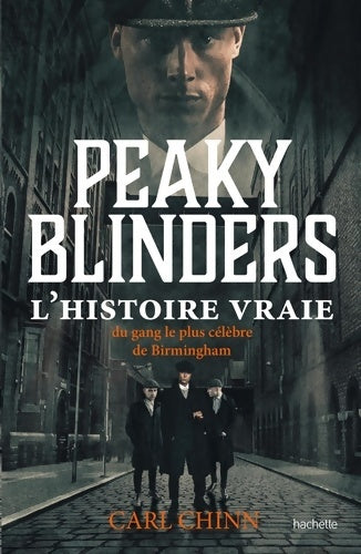 Livrenpoche : Peaky Blinders : L'histoire vraie du gang le plus célèbre de Birmingham - Carl Chinn - Livre
