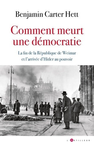 Livrenpoche : Comment meurt une démocratie : La fin de la République de Weimar et l'arrivée d'Hitler au pouvoir - Benjamin Carter Hett - Livre