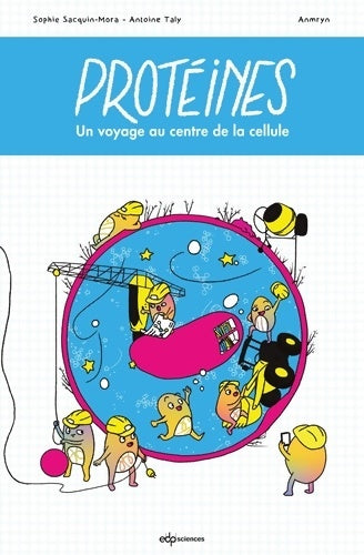 Livrenpoche : Protéines ! - Voyage au centre de la cellule : Voyage au centre de la cellule - Sophie Sacquin-Mora - Livre