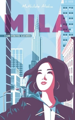 Livrenpoche : Mila Tome I - Les vérités cachées : D'apparences en révélations jusqu'où la suivra-t-il ? - Mathilde Aloha - Livre