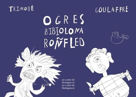 Livrenpoche : Trimobé ; Goullafre : Ogres - Edition trilingue français-breton-malgache - Mary-des-Ailes - Livre