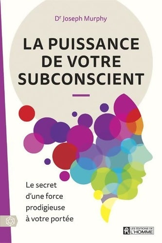 Livrenpoche : La puissance de votre subconscient - Le secret d'une force prodigieuse à votre portée : Le secret d'une force prodigieuse à votre portée - Joseph Murphy - Livre