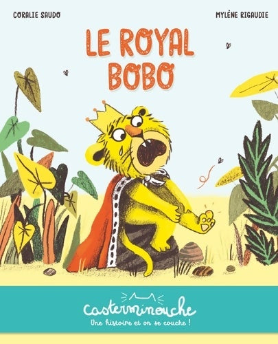 Livrenpoche : Casterminouche - Le Royal Bobo : Petits albums souples - Coralie Saudo - Livre
