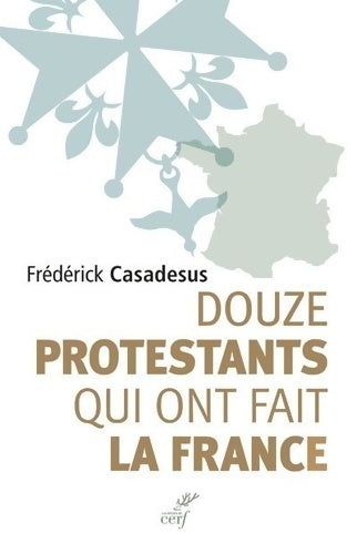 Livrenpoche : Douze protestants qui ont fait la France - Frédérick Casadesus - Livre