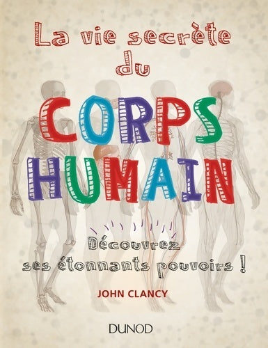 Livrenpoche : La vie secrète du corps humain - Découvrez ses étonnants pouvoirs! : Découvrez ses étonnants pouvoirs ! - John Clancy - Livre