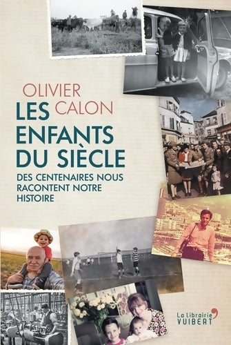 Livrenpoche : Les Enfants du siècle : Des centenaires nous racontent notre histoire - Olivier Calon - Livre