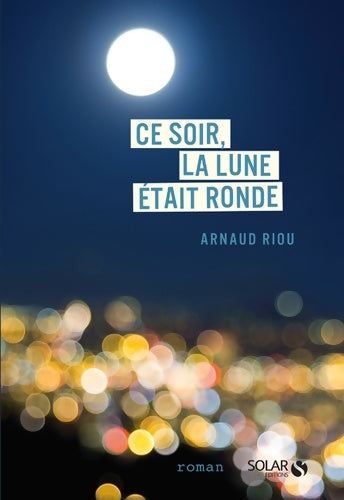 Livrenpoche : Ce soir la lune était ronde - Arnaud Riou - Livre