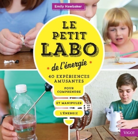 Livrenpoche : Le petit labo de l'energie : 40 experiences amusantes pour comprendre et manipuler l'energie - Emily Hawbaker - Livre