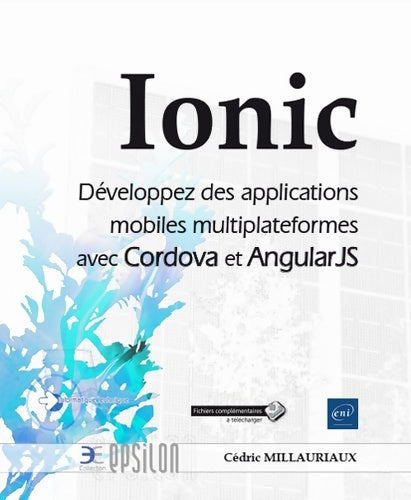 Livrenpoche : Ionic - Développez des applications mobiles multiplateformes avec Cordova et AngularJS - Cédric Millauriaux - Livre