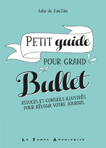 Livrenpoche : Petit guide pour grand bullet - Astuces et conseils illustrés pour réussir votre journal - Julie Goudot - Livre