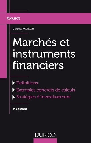 Livrenpoche : Marchés et instruments financiers - 3e éd. : Définitions Exemples concrets de calculs Stratégies d'investissement - Jérémy Morvan - Livre
