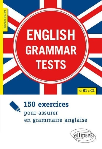 Livrenpoche : English Grammar Tests : 150 exercices pour assurer en grammaire anglaise de B1 à C1 - Fabienne Boulet - Livre