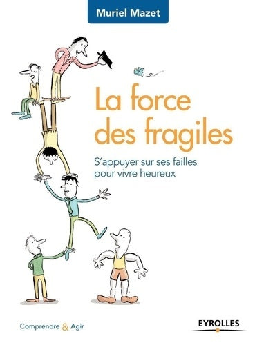 Livrenpoche : La force des fragiles : S APPUYER SUR SES FAILLES POUR VIVRE HEUREUX - Muriel Mazet - Livre