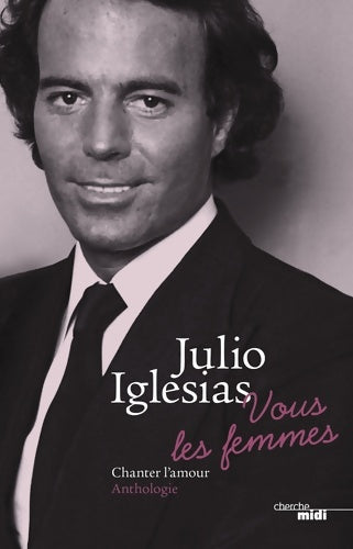 Livrenpoche : Vous les femmes : Chanter l'amour - Julio Iglesias - Livre