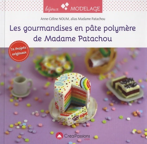 Livrenpoche : Les gourmandises en pâte polymère de Madame Patachou - Anne-Céline Noum - Livre