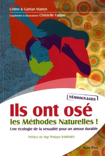 Livrenpoche : Ils ont osé les méthodes naturelles ! : Une écologie de la sexualité pour un amour durable - Céline Marion - Livre
