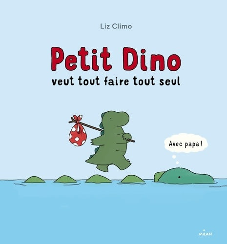 Livrenpoche : Petit Dino veut tout faire tout seul - Liz Climo - Livre