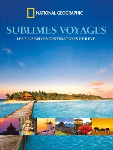 Livrenpoche : Sublimes voyages : Les plus belles destinations de rêve - National Geographic - Livre