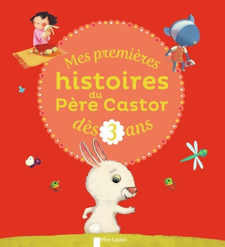 Livrenpoche : Mes premières histoires du Père Castor dès 3 ans : Loup ne sait pas compter - J'ai un énorme bobo - Le doudou perdu d'Océane - Le petit lapin malin - ... être un loup - A table! - Tu m'aimes dis ? - Collectif - Livre