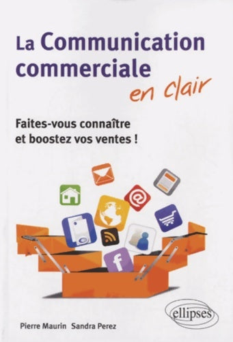 Livrenpoche : La Communication commerciale en clair : Faites-vous connaître et boostez vos ventes ! - Pierre Maurin - Livre