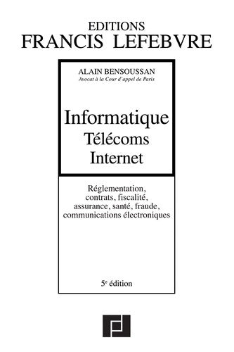 Livrenpoche : Informatique Télécoms Internet : Réglementation contrats fiscalité assurance santé fraude communications électroniques - Alain Bensoussan - Livre