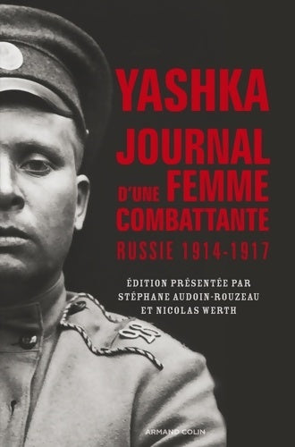 Livrenpoche : Yashka journal d'une femme combattante - Russie 1914-1917 : Russie 1914-1917 - Stéphane Audoin-Rouzeau - Livre
