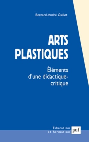 Livrenpoche : Arts plastiques : Éléments d'une didactique-critique - Bernard-André Gaillot - Livre